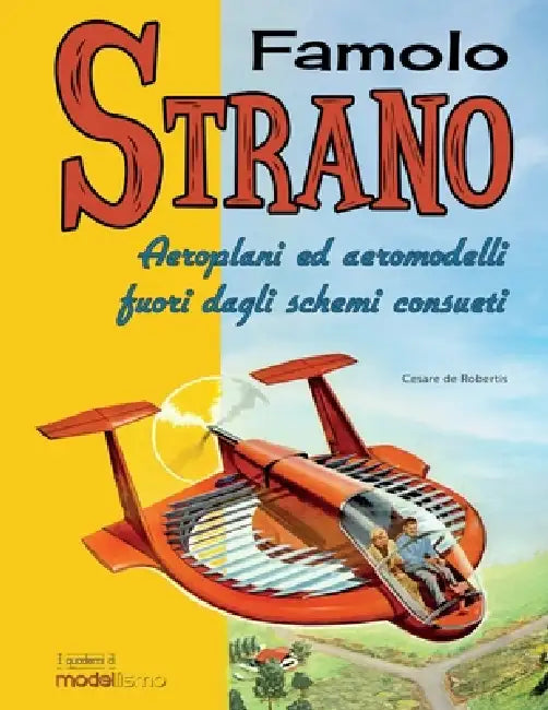Famolo Strano: Aeroplani ed aeromodelli fuori dagli schemi consueti by Cesare de Robertis
