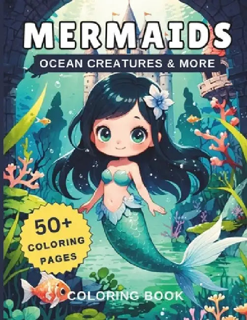 Mermaids Ocean Creatures & More Coloring Book: 50+ Coloring Pages Of Beautiful Mermaids & Sea Animals such as Turtle, Octopus, Starfish, Sea Horse, Do by Rainbow Creations