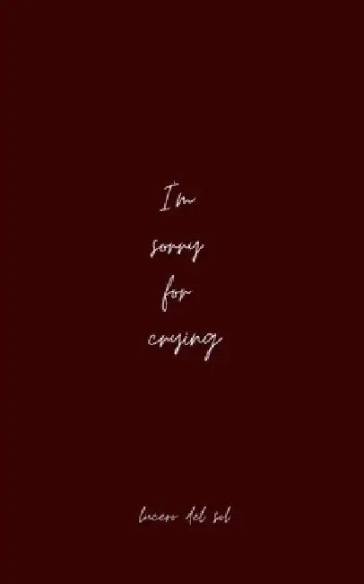 I'm sorry for crying by Lucero del Sol