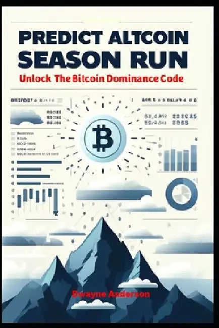 Predict Altcoin Season Run: Unlock The Bitcoin Dominance Code by Dwayne Anderson