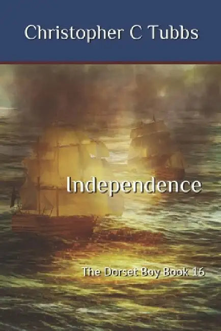 Independence: The Dorset Boy Book 16 by Christopher C. Tubbs