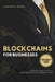 Blockchains for Businesses: Definitive Guide to Blockchains ― Transforming Industries and Shaping the Future by Clinton G. Bryan