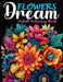 Flowers Dream: A Coloring Book of Popular Flowers and Blossoms From Around the World, Good for All Ages by Amazing Learning Books