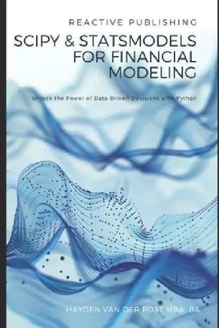 SciPy and StatsModels for Financial Modeling: Unlock the Power of Data-Driven Decisions with Python by Alice Schwartz