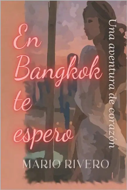 En Bangkok te espero: Una aventura de corazón by Rivero, Mario