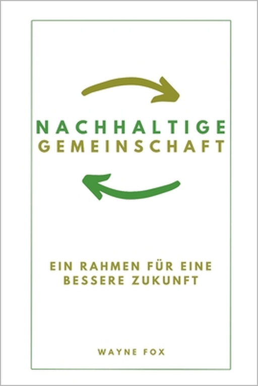 Nachhaltige Gemeinschaft: Ein Rahmen für eine bessere Zukunft by Wayne Fox