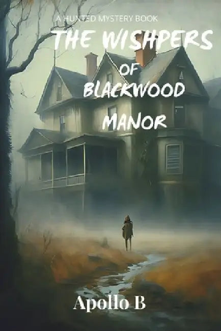 The Wishpers of Blackwood Manor by Apollo