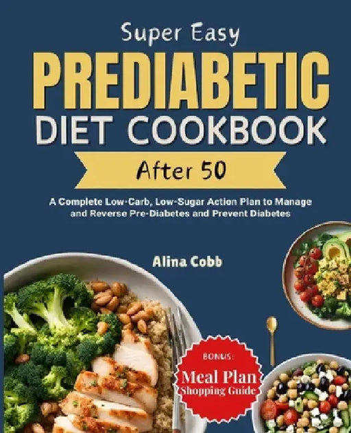 Super Easy Prediabetic Diet Cookbook After 50: A Complete Low-Carb, Low-Sugar Action Plan to Manage and Reverse Pre-Diabetes and Prevent Diabetes by Farmwella Publishing