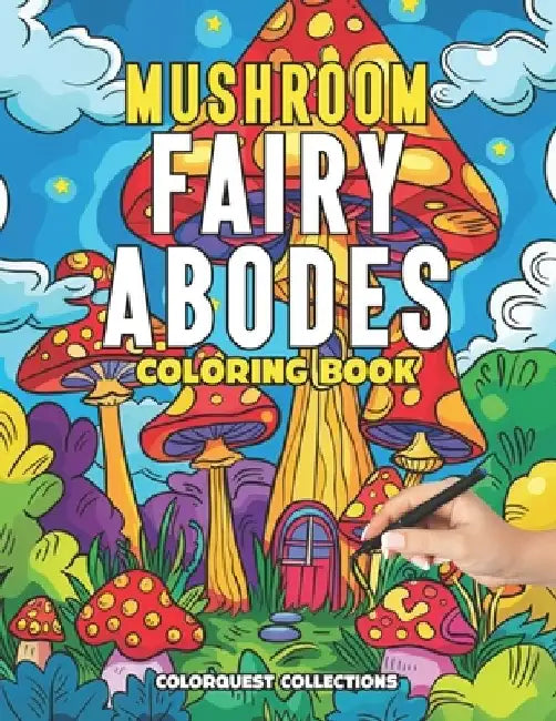 Mushroom Fairy Abodes Coloring Book: Mindful & Relaxing Coloring Pages for Adults by Colorquest Collections