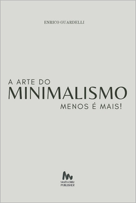 Menos é Mais: A Arte do Minimalismo by Enrico Guardelli