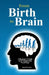 From Birth to Brains: A Beginner's Guide to Developmental Psychology by Daniel W. Smith
