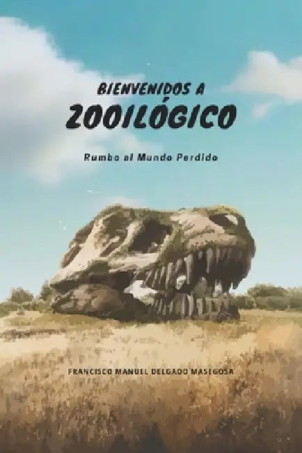 Bienvenidos a Zooilógico: Rumbo al Mundo Perdido by Francisco Manuel Delgado Masegosa