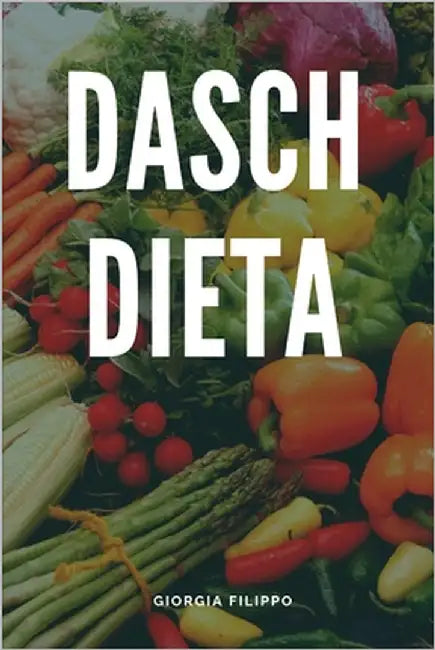Dieta Dasch: Controlare Il Peso del Corpo by Filippo, Giorgia