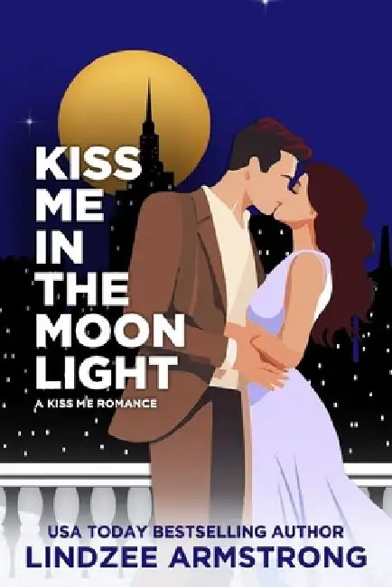 Kiss Me in the Moonlight: a second chance romantic suspense by Lindzee Armstrong