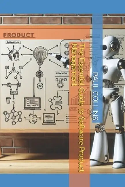 The Essential Guide to Software Product Management by Paul G. Collins