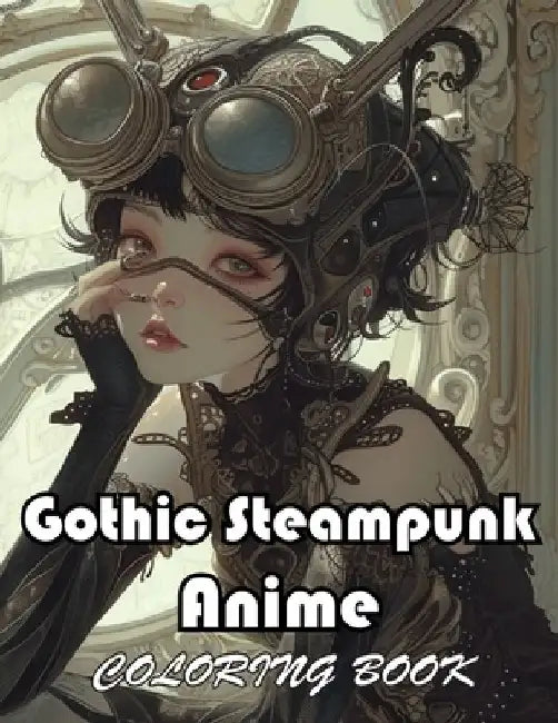 Gothic Steampunk Anime Coloring Book: Unique and Exciting Designs by Linsay Allan