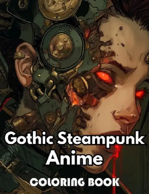 Gothic Steampunk Anime Coloring Book: Beautiful Edition 100+ Unique and Beautiful High-quality Designs by Simon Nappaa