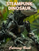 Steampunk Dinosaur Coloring Book: 100+ Coloring Pages for Relaxation and Stress Relief by Watson Nora