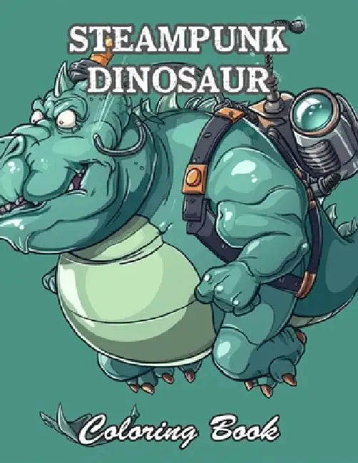 Steampunk Dinosaur Coloring Book: Calming and Adorable Designs for All Ages by Natasa Jolly