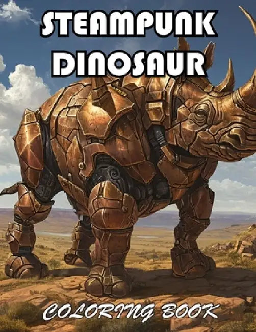 Steampunk Dinosaur Coloring Book: 100+ Fun And Easy Coloring Pages by Dimalia Conell