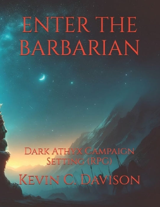 Enter the Barbarian: Dark Athyx Campaign Setting (RPG) by Kevin C. Davison
