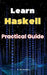 Learn Haskell: Practical Guide by A. de Quattro