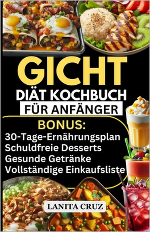 Gicht-Diät-Kochbuch für Anfänger: Leckere entzündungshemmende purinarme Rezepte zur Senkung des Harnsäurespiegels und zur Behandlung von Gichtsymptome by Lanita Cruz