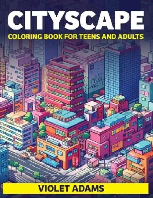 Cityscape Coloring Book for Teens and Adults: Large-Print Urban Scenes Coloring Pages for Relaxation and Entertainment by Violet Adams