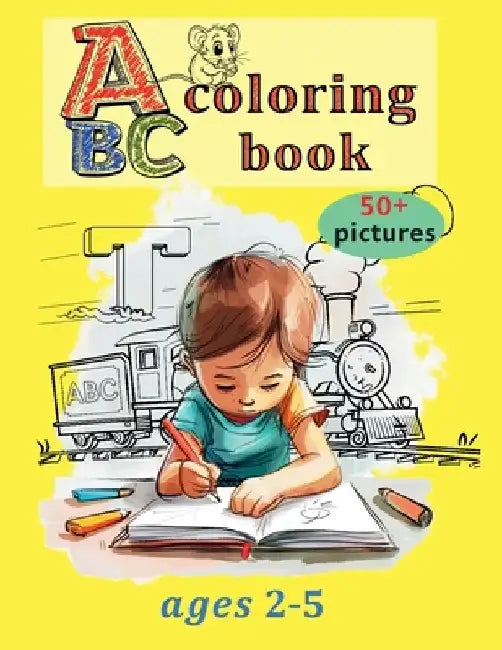 ABC Coloring Book: My First 50+ Shapes, Animals, Vehicles, and Toys Letters of the alphabet and Funny pictures for Boys and Girls Ages 2- by Alfie Bax