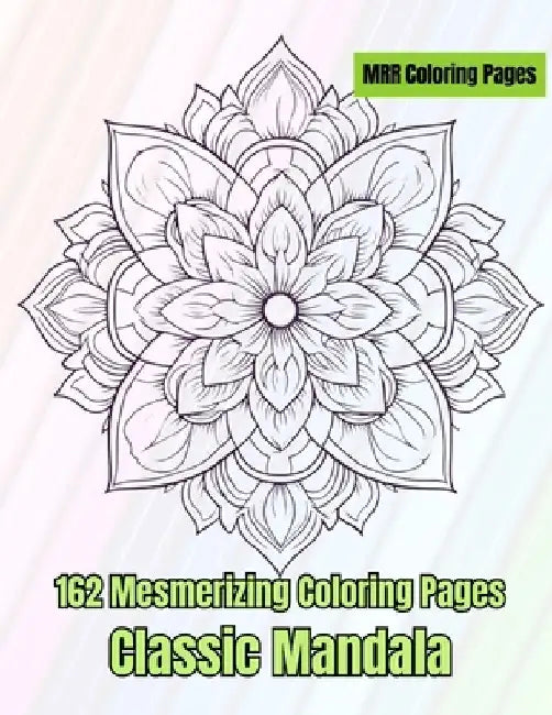 Classic Mandala: 162 Mesmerizing Coloring Pages by Anna Mae Ison Flores