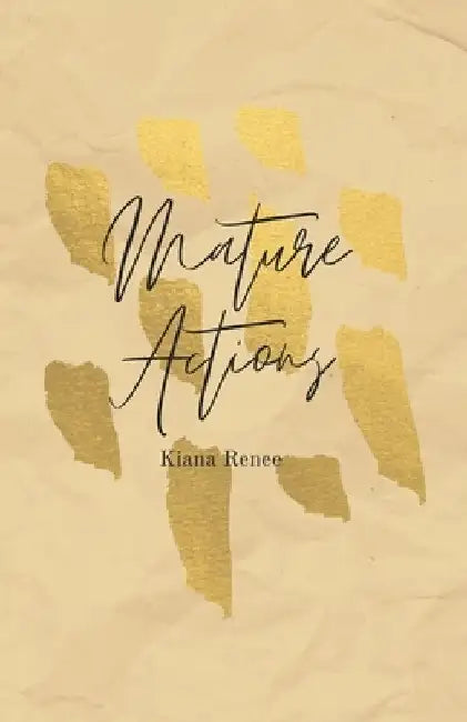 Mature Actions by Kiana Renee