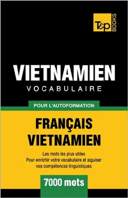 Vocabulaire Francais-Vietnamien pour l'autoformation - 7000 mots by Taranov, Andrey