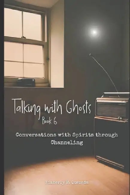 Talking with Ghosts: Book 6 by Kimberly M. Quezada
