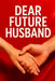 Dear Future Husband: Letters Of Love, Dreams and Anticipation by Achelle Singh