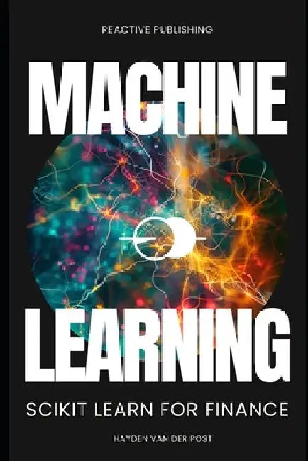 Machine Learning: Scikit Lean for Finance by Reactive Publishing
