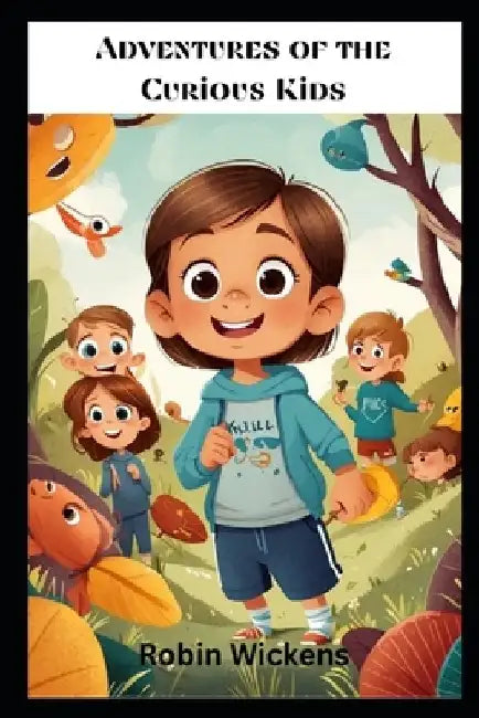 Adventures of the Curious Kids: Tales of Mystery and Wonder by Robin Wickens