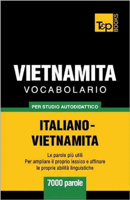 Vocabolario Italiano-Vietnamita per studio autodidattico - 7000 parole by Taranov, Andrey