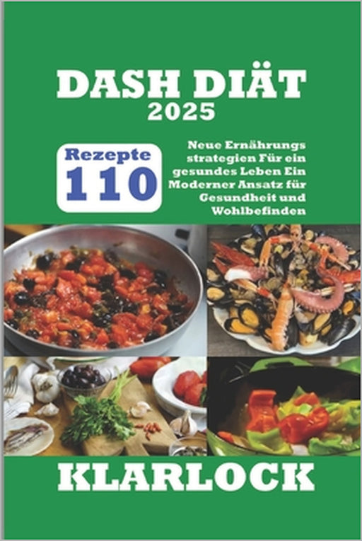 Dash Diät 2025: 110 Rezepte Neue Ernährungs strategien Für ein gesundes Leben Ein Moderner Ansatz für Gesundheit und Wohlbefinden by Klarlock