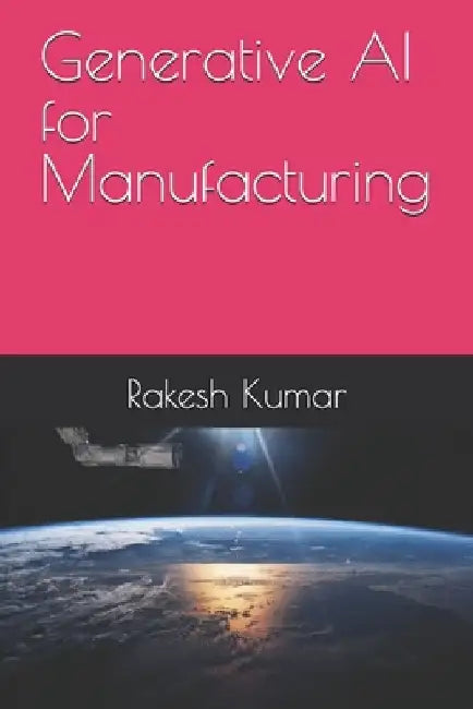 Generative AI for Manufacturing by Rakesh Kumar