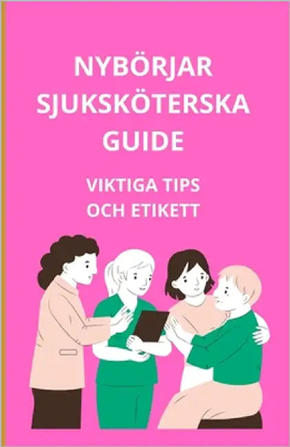 Nybörjarsjuksköterskeguide: Viktiga tips och etikett by Slama, Bah