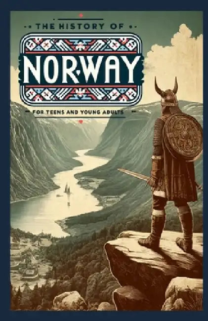 The History of Norway: A Journey Through History for Teens and Young Adults by Logan Stover
