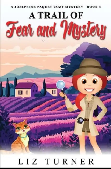 A Trail of Fear and Mystery: A Josephine Paquet Cozy Mystery - Book 4 by Liz Turner