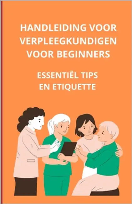 Handleiding voor verpleegkundigen voor beginners: essentiële tips en etiquette by Slama, Bah
