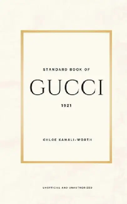 Standard Book of Gucci (english version): Journey into the Heart of Luxury and Innovation by Chloé Kamali-Worth