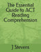 The Essential Guide to ACT Reading Comprehension by J. Stevens
