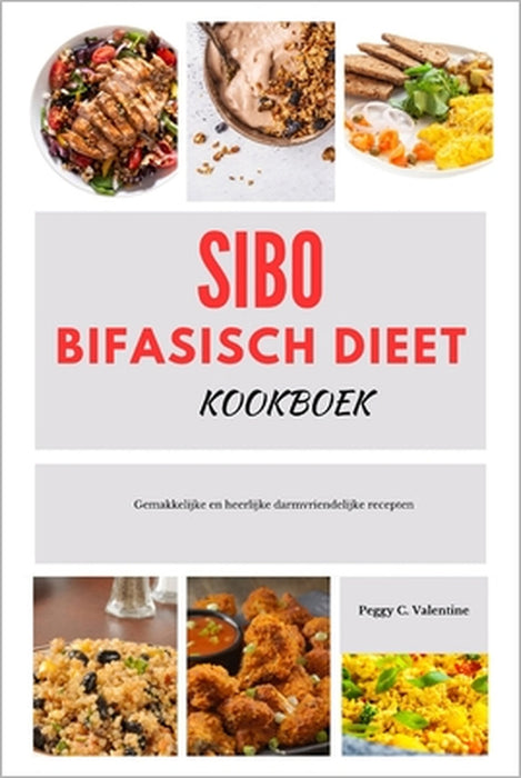 SIBO Bifasisch dieet kookboek: Gemakkelijke en heerlijke darmvriendelijke recepten by Peggy Valentine