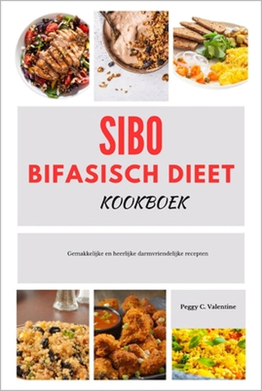 SIBO Bifasisch dieet kookboek: Gemakkelijke en heerlijke darmvriendelijke recepten by Peggy Valentine