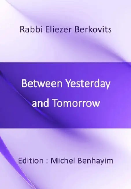 Between Yesterday and Tomorrow: On the state of Judaism and of the world by Michel Benhayim