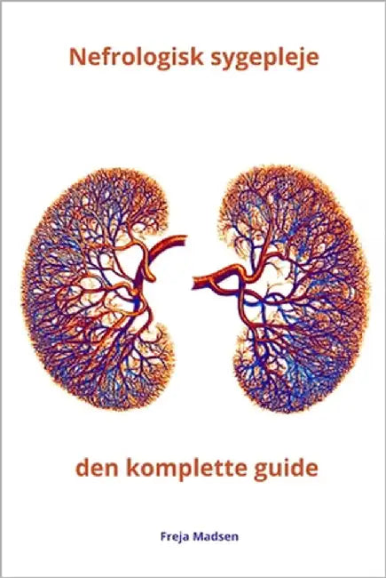 Nefrologisk sygepleje den komplette guide by Madsen, Freja