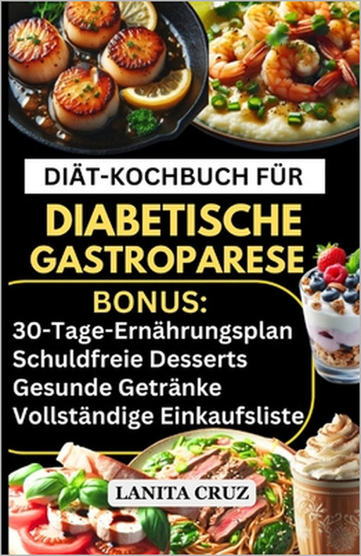 Kochbuch Für Diabetische Gastroparese: Köstliche einfache kohlenhydratarme zuckerarme fettarme und ballaststoffarme Rezepte zur Linderung von Bauchsch by Lanita Cruz